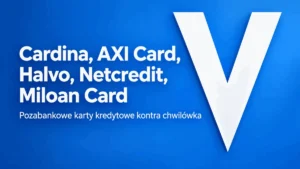 Cardina, AXI Card, Halvo, Netcredit, Miloan Card - pozabankowe karty kredytowe kontra chwilówka