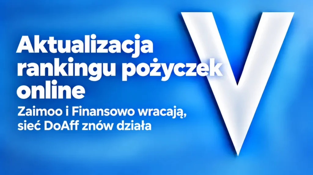 Aktualizacja rankingu pożyczek online: Zaimoo i Finansowo wracają, sieć DoAff znów działa